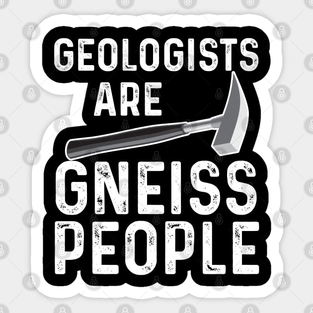 Geology - Geologists Are Gneiss People Sticker by Kudostees